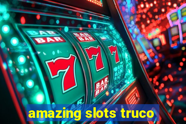 amazing slots truco